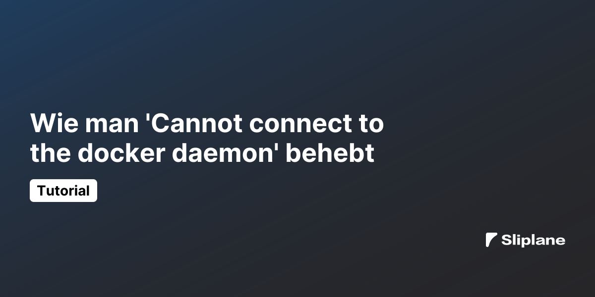 Wie man 'Cannot connect to the docker daemon' behebt