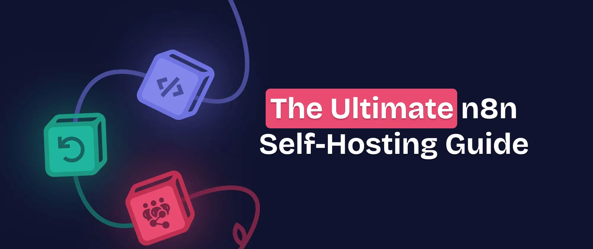 The Ultimate n8n Self-Hosting Guide