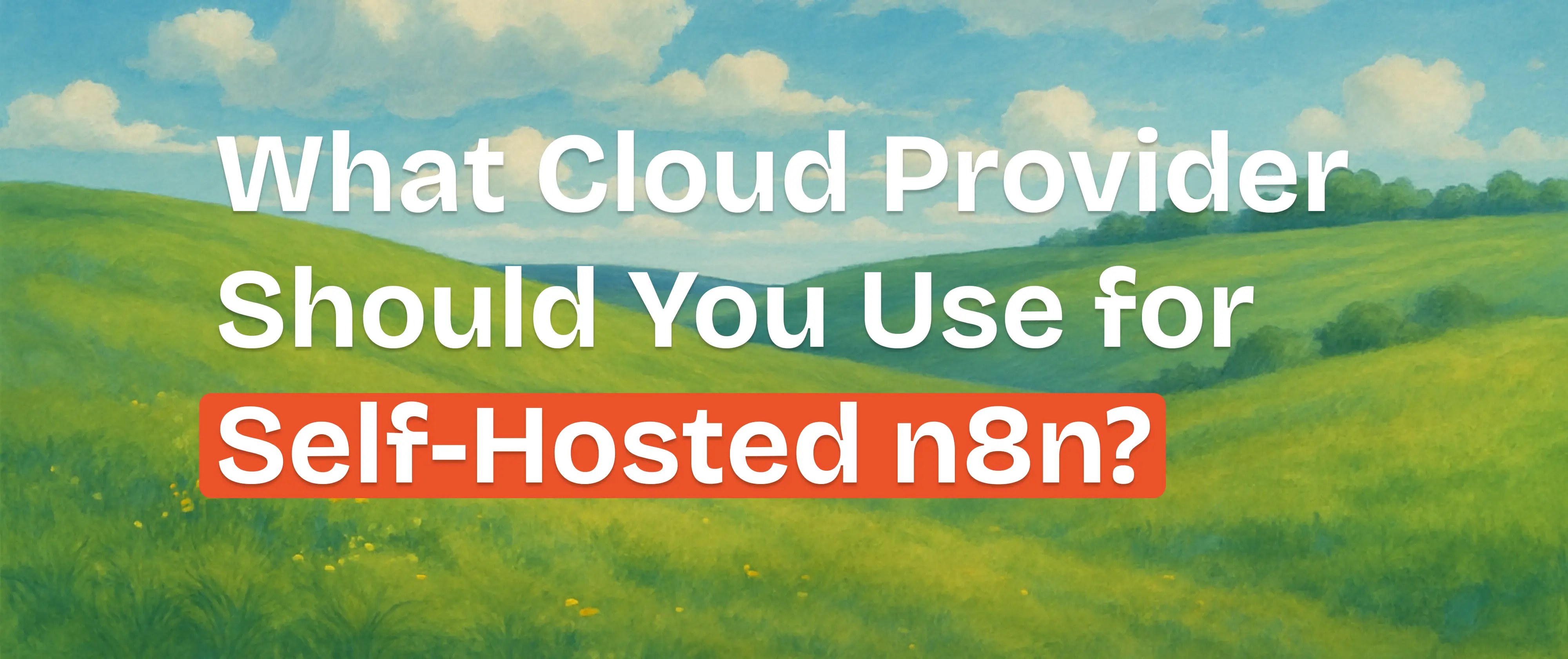 What Cloud Provider Should You Use for Self-Hosted n8n?